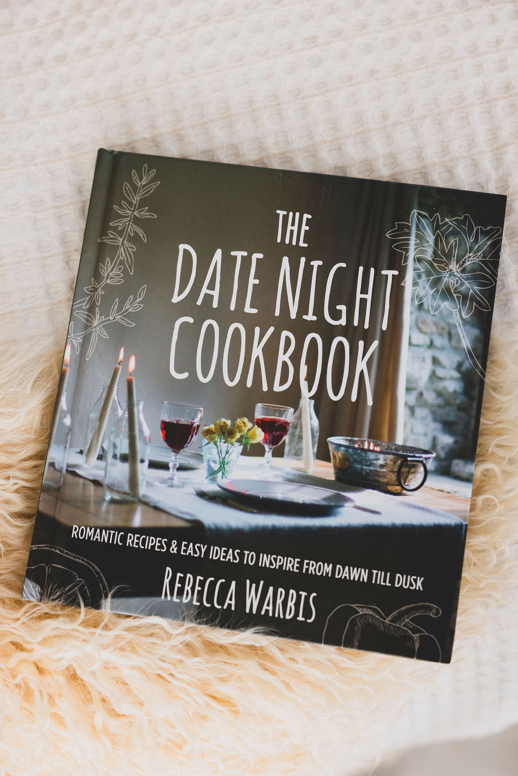 The Date Night Cookbook: Romantic Recipes & Easy Ideas to Inspire from Dawn till Dusk