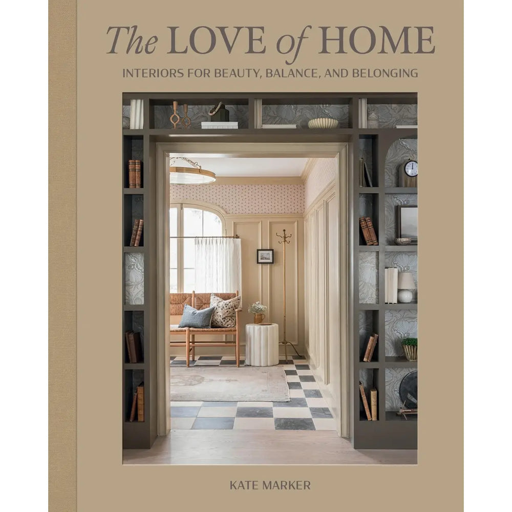 The Love of Home: Interiors For Beauty, Balance, and Belongs